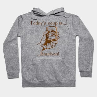 Today’s soup is … bourbon! Hoodie